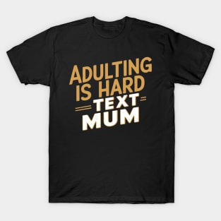 Adulting is Hard - Text Mum T-Shirt